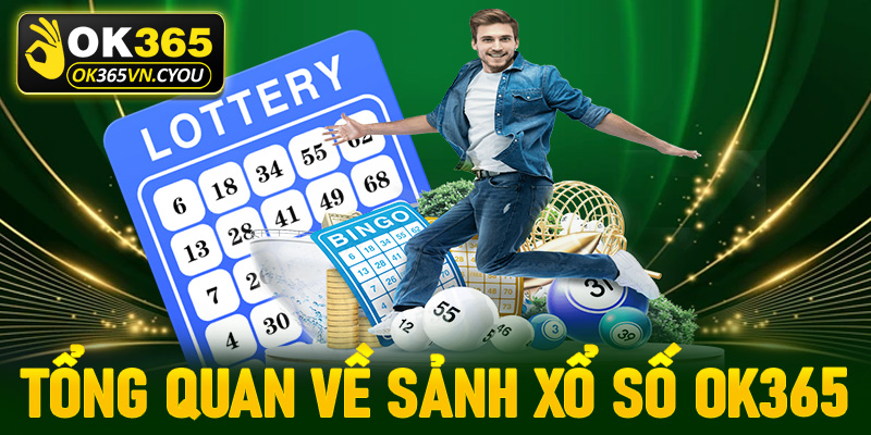 Thông tin tổng quan về sảnh xổ số Ok365