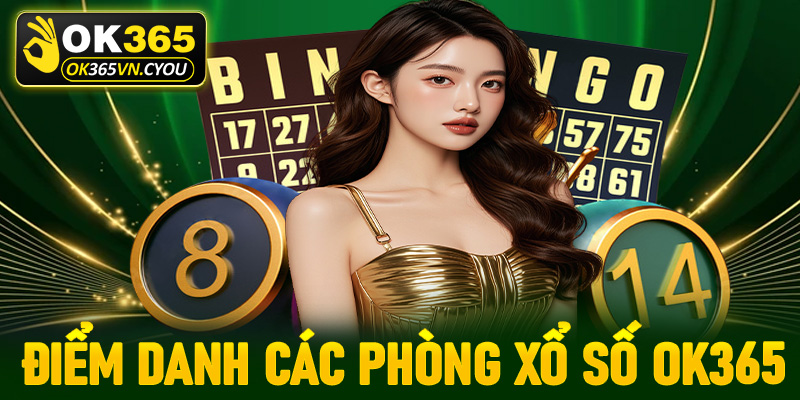 Điểm danh các phòng cá cược xổ số Ok365 được nhiều người chơi nhất