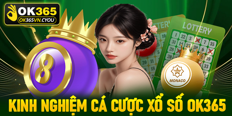 Chia sẻ kinh nghiệm cá cược xổ số Ok365 dành cho người chơi mới bắt đầu